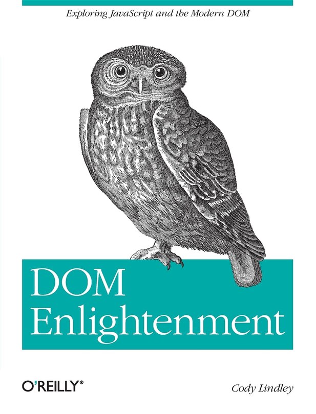 Dom Enlightenment: Exploring Javascript And The Modern Dom