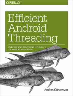Efficient Android Threading: Asynchronous Processing Techniques For Android Applications de Anders Goransson