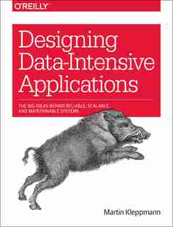 Designing Data-intensive Applications: The Big Ideas Behind Reliable, Scalable, And Maintainable Systems by Martin Kleppmann