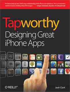 Tapworthy: Designing Great Iphone Apps by Josh Clark