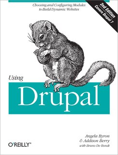 Using Drupal: Choosing And Configuring Modules To Build Dynamic Websites