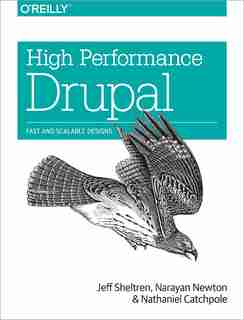 High Performance Drupal: Fast And Scalable Designs by Jeff Sheltren