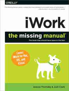 Iwork: The Missing Manual by Jessica Thornsby