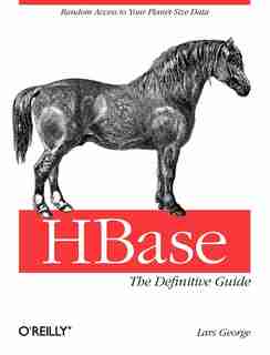 Hbase: The Definitive Guide: Random Access To Your Planet-size Data by Lars George