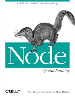 Node: Up And Running: Scalable Server-side Code With Javascript