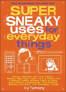 Front cover_Super Sneaky Uses for Everyday Things