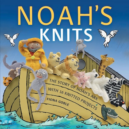 Noah's Knits: Create the Story of Noah's Ark with 16 Knitted Projects