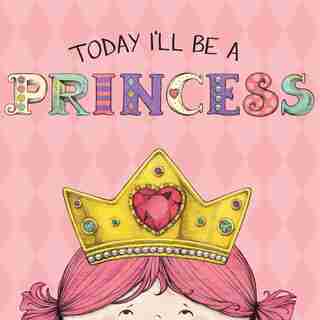 Today I'll Be a Princess by Paula Croyle