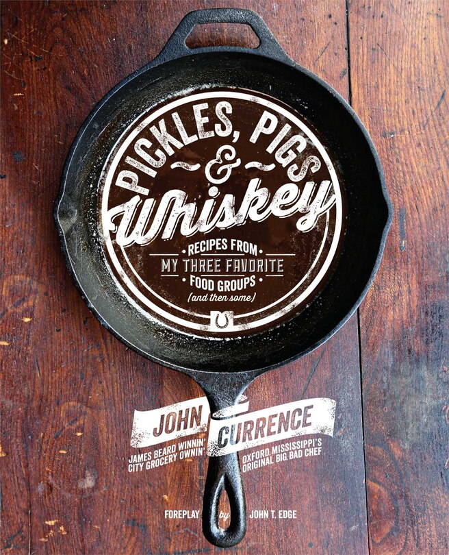 Pickles, Pigs & Whiskey: Recipes from My Three Favorite Food Groups and Then Some