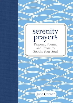 Serenity Prayers: Prayers, Poems, and Prose to Soothe Your Soul