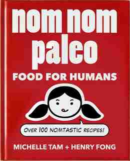 Nom Nom Paleo: Food for Humans de Michelle Tam
