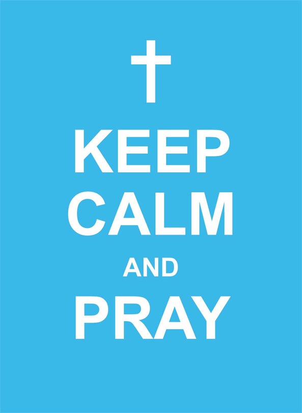 Keep Calm and Pray