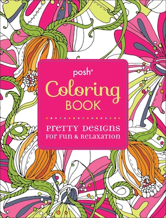 Posh Adult Coloring Book: Pretty Designs for Fun & Relaxation: Pretty Designs for Fun & Relaxation