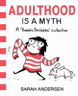 Adulthood Is a Myth: A Sarah's Scribbles Collection by Sarah Andersen