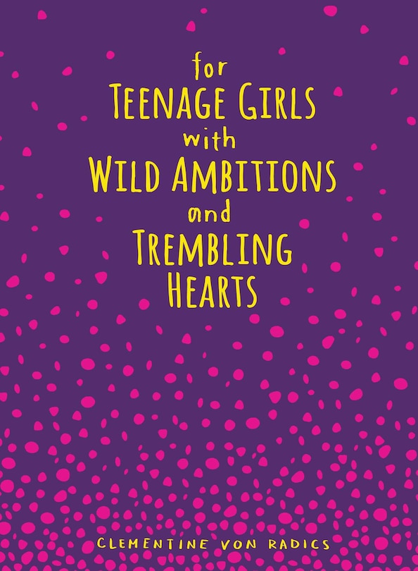 Front cover_For Teenage Girls With Wild Ambitions and Trembling Hearts