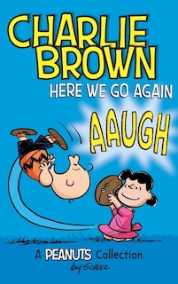 Charlie Brown: Here We Go Again: A PEANUTS Collection