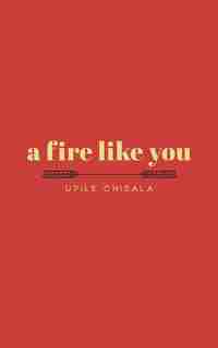 a fire like you by Upile Chisala