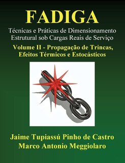 Fadiga - Técnicas e Práticas de Dimensionamento Estrutural sob Cargas Reais de Serviço: Volume II - Propagação de Trincas, Efeitos Térmicos e Estocásticos