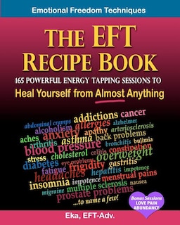 Front cover_The EFT Recipe Book, Emotional Freedom Techniques, 165 Powerful Energy Tapping Sessions to