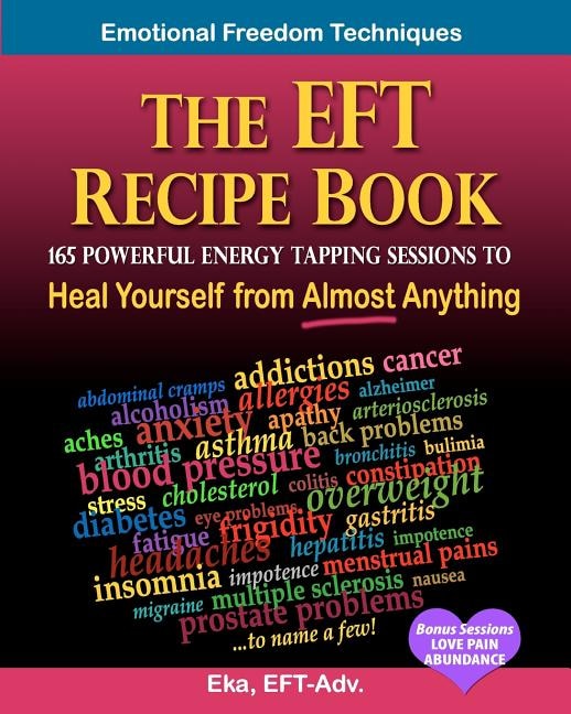 Front cover_The EFT Recipe Book, Emotional Freedom Techniques, 165 Powerful Energy Tapping Sessions to