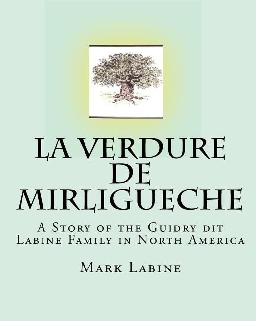 La Verdure de Mirligueche: A Story of the Guidry dit Labine Family in North America