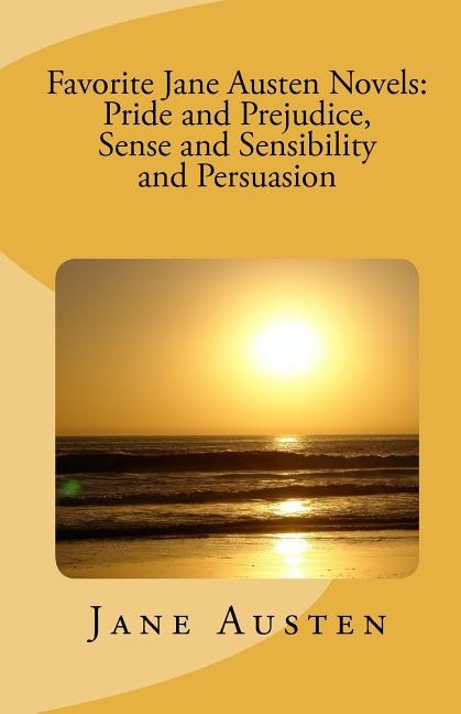 Favorite Jane Austen Novels: Pride and Prejudice, Sense and Sensibility and Persuasion