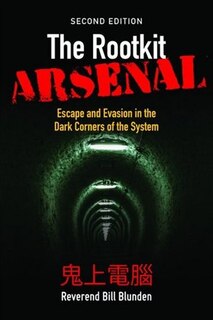 The Rootkit Arsenal: Escape And Evasion In The Dark Corners Of The System: Escape And Evasion In The Dark Corners Of The System