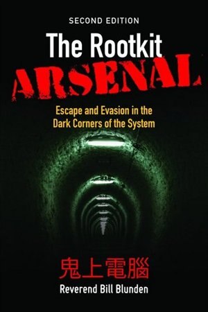 The Rootkit Arsenal: Escape And Evasion In The Dark Corners Of The System: Escape And Evasion In The Dark Corners Of The System