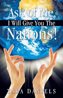 Front cover_Ask Of Me, I Will Give You The Nations!