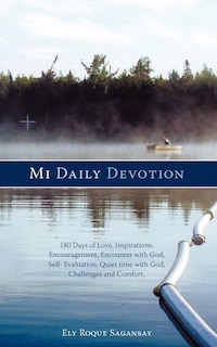 Mi Daily Devotion: 100 Days of Love, Inspirations, Encouragement, Encounter with God, Self- Evaluation, Quiet Time with God, Challenges a