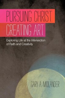 Front cover_Pursuing Christ. Creating Art.