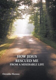 Front cover_How Jesus Rescued Me From A Miserable Life