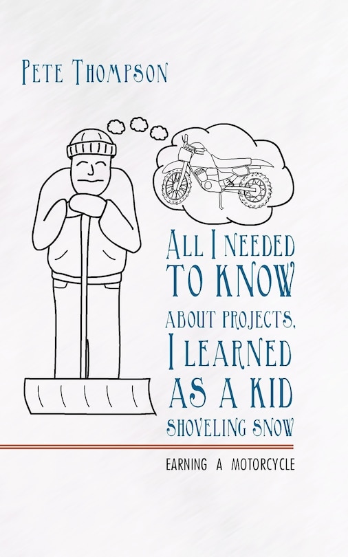 Front cover_All I Needed To Know About Projects, I Learned As A Kid Shoveling Snow