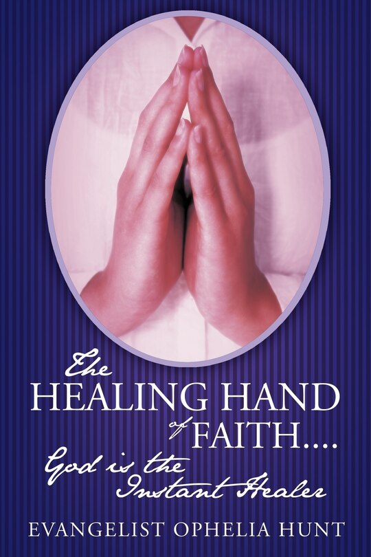 Couverture_The Healing Hand Of Faith....god Is The Instant Healer