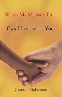 Front cover_When My Mommy Dies, Can I Live With You?