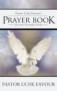 Front cover_Pastor Uche Favour's Prayer Book For Your Everyday Needs