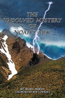 Front cover_The Unsolved Mystery Of Noah's Ark