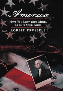 Couverture_America, Have You Lost Your Mind, Or Is It Your Soul?