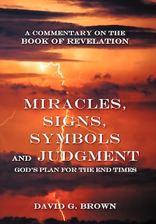 Front cover_Miracles, Signs, Symbols And Judgment God's Plan For The End Times