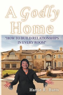 A Godly Home: How To Build Relationships In Every Room