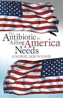 Front cover_The Antibiotic An Ailing America Needs