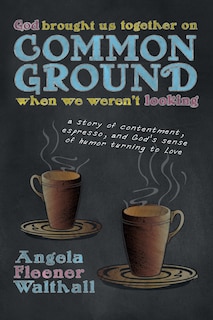 Front cover_God Brought Us Together on Common Ground When We Weren't Looking