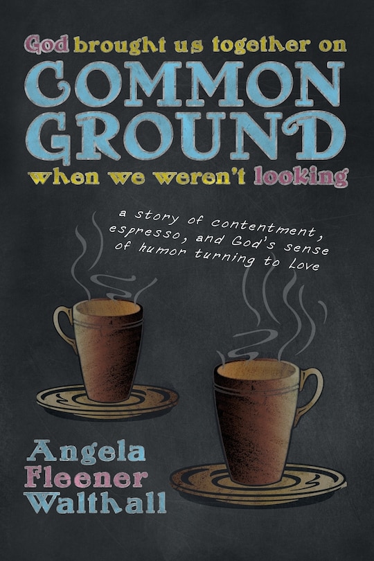 Front cover_God Brought Us Together on Common Ground When We Weren't Looking