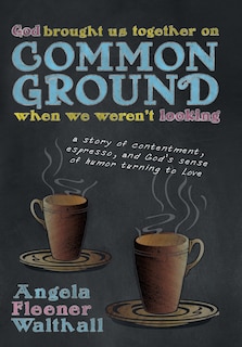 Front cover_God Brought Us Together on Common Ground When We Weren't Looking