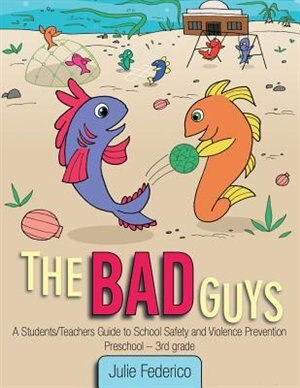 The Bad Guys: A Students/Teachers Guide to School Safety and Violence Prevention