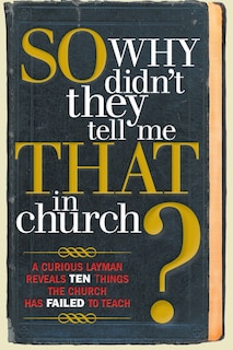 Front cover_So, Why Didn't They Tell Me That in Church?