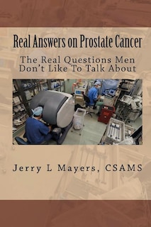 Couverture_Real Answers on Prostate Cancer The Real Questions Men Don't Like To Talk About