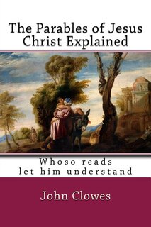 Front cover_The Parables of Jesus Christ Explained