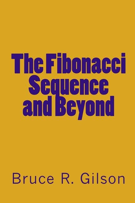 The Fibonacci Sequence and Beyond