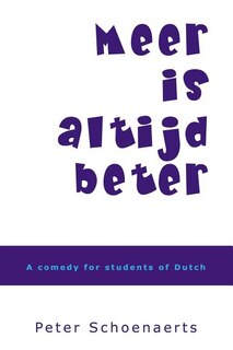 Meer is altijd beter: A comedy for students of Dutch